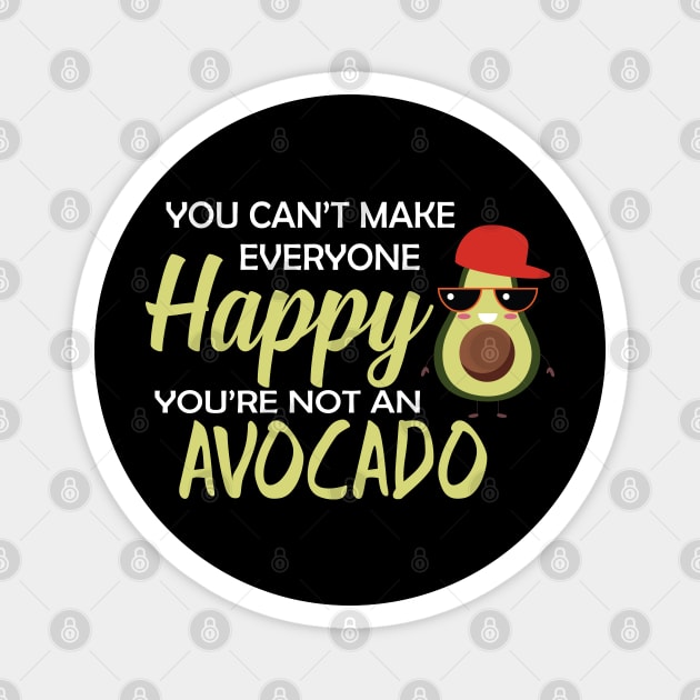 Avocado - You can't make everyone happy you're not an avocado Magnet by KC Happy Shop